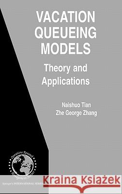 Vacation Queueing Models: Theory and Applications Tian, Naishuo 9780387337210 Springer