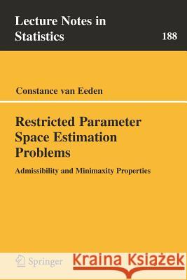 Restricted Parameter Space Estimation Problems: Admissibility and Minimaxity Properties Constance Van Eeden 9780387337470 Springer