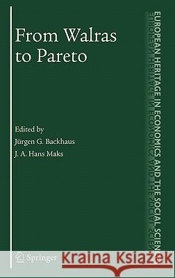 From Walras to Pareto Jurgen G. Backhaus J. A. Hans Maks 9780387337562 Springer