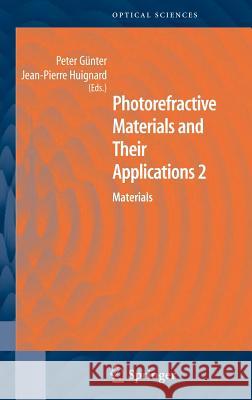 Photorefractive Materials and Their Applications 2 : Materials Peter Gunter Jean-Pierre Huignard 9780387339245 