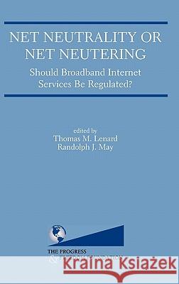 Net Neutrality or Net Neutering: Should Broadband Internet Services Be Regulated Thomas M. Lenard Randolph J. May 9780387339290