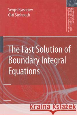 The Fast Solution of Boundary Integral Equations Sergej Rjasanow Olaf Steinbach 9780387340418 Springer