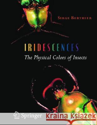 Iridescences: The Physical Colors of Insects Berthier, Serge 9780387341194 Springer