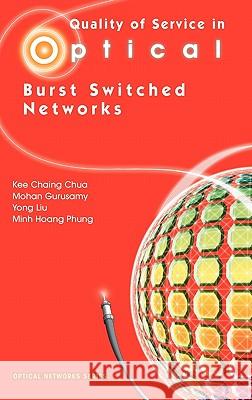 Quality of Service in Optical Burst Switched Networks Kee Chaing Chua Mohan Gurusamy Yong Liu 9780387341606 Springer