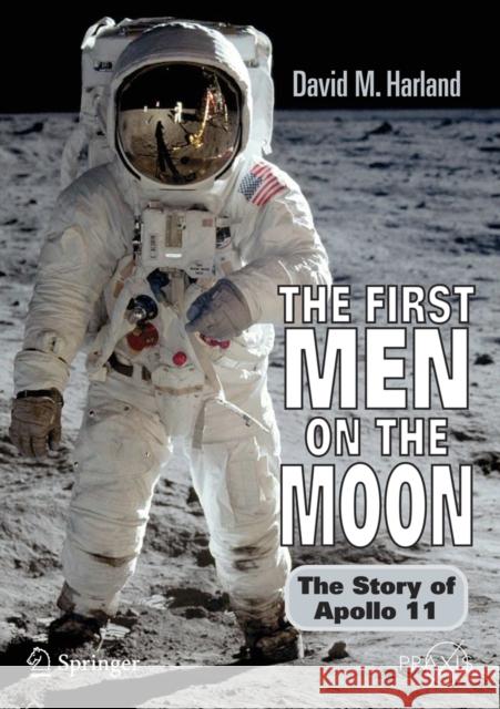 The First Men on the Moon: The Story of Apollo 11 Harland, David M. 9780387341767