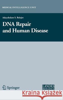 DNA Repair and Human Disease Adayabalam S. Balajee 9780387341958 Landes Bioscience