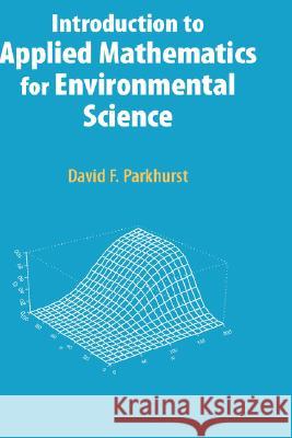 Introduction to Applied Mathematics for Environmental Science David F. Parkhurst 9780387342276 Springer