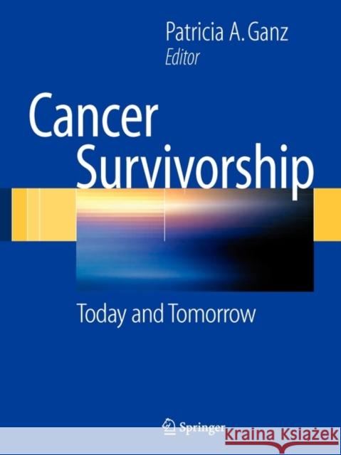 Cancer Survivorship: Today and Tomorrow Ganz, Patricia a. 9780387343495