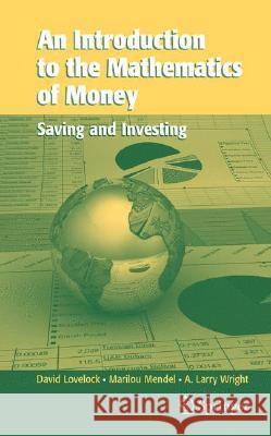 An Introduction to the Mathematics of Money: Saving and Investing Lovelock, David 9780387344324 Springer