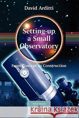 Setting-Up a Small Observatory: From Concept to Construction  9780387345215 Springer