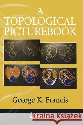 A Topological Picturebook George K. Francis 9780387345420 Springer