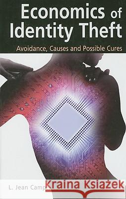 Economics of Identity Theft: Avoidance, Causes and Possible Cures Camp, L. Jean 9780387345895