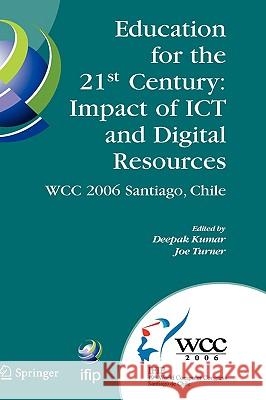 Education for the 21st Century - Impact of Ict and Digital Resources: Ifip 19th World Computer Congress, Tc-3 Education, August 21-24, 2006, Santiago, Kumar, Deepak 9780387346274 Springer