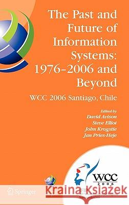 The Past and Future of Information Systems: 1976 -2006 and Beyond: IFIP 19th World Computer Congress, TC-8, Information System Stream, August 21-23, 2 Avison, David 9780387346311 Springer