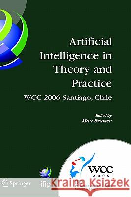 Artificial Intelligence in Theory and Practice: Ifip 19th World Computer Congress, Tc 12: Ifip AI 2006 Stream, August 21-24, 2006, Santiago, Chile Bramer, Max 9780387346540
