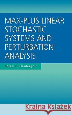 Max-Plus Linear Stochastic Systems and Perturbation Analysis Bernd Heidergott 9780387352060 Springer