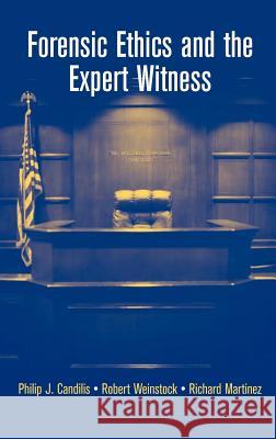 Forensic Ethics and the Expert Witness Philip J. Candilis Robert Weinstock Richard Martinez 9780387353807 Springer