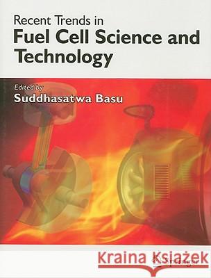 Recent Trends in Fuel Cell Science and Technology S. Basu 9780387355375 Springer