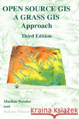 Open Source GIS : A GRASS GIS Approach Markus Neteler Helena Mitasova 9780387357676 Springer