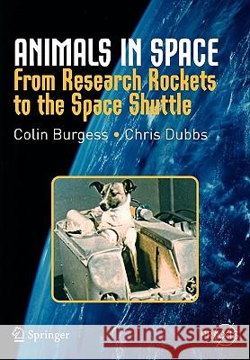 Animals in Space: From Research Rockets to the Space Shuttle Burgess, Colin 9780387360539