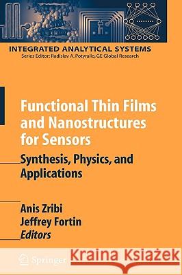 Functional Thin Films and Nanostructures for Sensors: Synthesis, Physics, and Applications Zribi, Anis 9780387362298 Springer