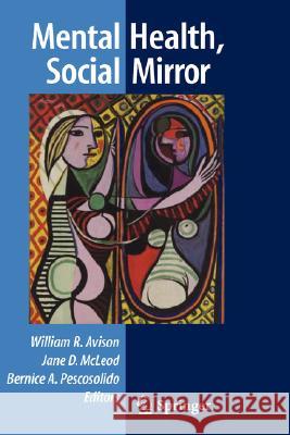 Mental Health, Social Mirror Jane McLeod Bernice Pescosolido William Avison 9780387363196 Springer