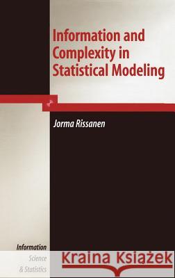 Information and Complexity in Statistical Modeling Jorma Rissanen 9780387366104 Springer