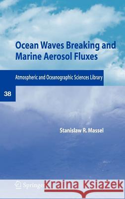 Ocean Waves Breaking and Marine Aerosol Fluxes Stanislaw R. Massel Tomasz Petelski T. Petelski 9780387366388 Springer