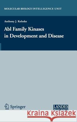 Abl Family Kinases in Development and Disease Anthony J. Koleske 9780387366401 Landes Bioscience