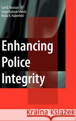 Enhancing Police Integrity Carl B. Klockars Sanja Kutnja Maki R. Haberfeld 9780387369549 Springer