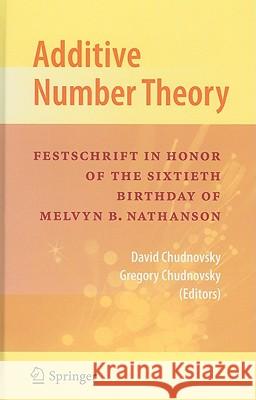 Additive Number Theory: Festschrift in Honor of the Sixtieth Birthday of Melvyn B. Nathanson Chudnovsky, David 9780387370293 Springer