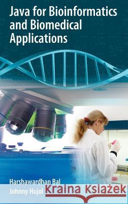 Java for Bioinformatics and Biomedical Applications Harshawardhan Bal Johnny Hujol 9780387372358 Springer