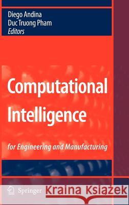 Computational Intelligence: For Engineering and Manufacturing Andina, Diego 9780387374505 Springer