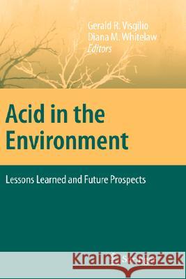 Acid in the Environment: Lessons Learned and Future Prospects Visgilio, Gerald R. 9780387375618 Springer