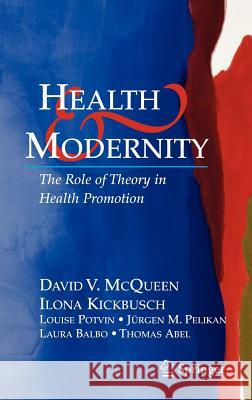 Health and Modernity: The Role of Theory in Health Promotion McQueen, David V. 9780387377575 Springer
