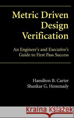 Metric Driven Design Verification: An Engineer's and Executive's Guide to First Pass Success Carter, Hamilton B. 9780387381510 Springer