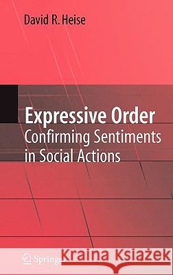 Expressive Order: Confirming Sentiments in Social Actions Heise, David R. 9780387381770