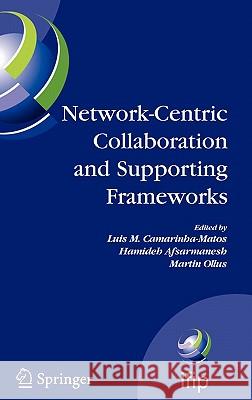 Network-Centric Collaboration and Supporting Frameworks : IFIP TC 5 WG 5.5, Seventh IFIP Working Conference on Virtual Enterprises, 25-27 September 2006, Helsinki, Finland Luis M. Camarinha-Matos Hamideh Afsarmanesh Martin Ollus 9780387382661 