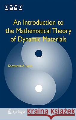 An Introduction to the Mathematical Theory of Dynamic Materials Konstantin A. Lurie 9780387382784 Springer