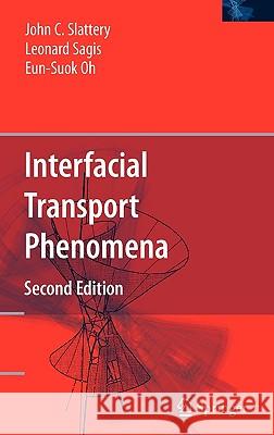 Interfacial Transport Phenomena John C. Slattery Leonard Sagis Eun-Suok Oh 9780387384382