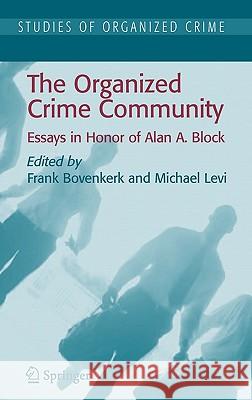 The Organized Crime Community: Essays in Honor of Alan A. Block Bovenkerk, Frank 9780387390192