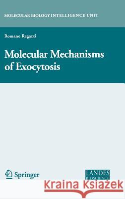 Molecular Mechanisms of Exocytosis Romano Regazzi 9780387399607 Landes Bioscience