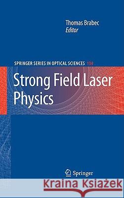 Strong Field Laser Physics Thomas Brabec Henry Kapteyn 9780387400778