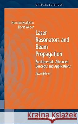 Laser Resonators and Beam Propagation: Fundamentals, Advanced Concepts, Applications Hodgson, Norman 9780387400785 Springer