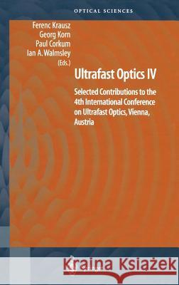 Ultrafast Optics IV: Selected Contributions to the 4th International Conference on Ultrafast Optics, Vienna, Austria Ferenc Krausz Georg Korn Paul Corkum 9780387400914 Springer