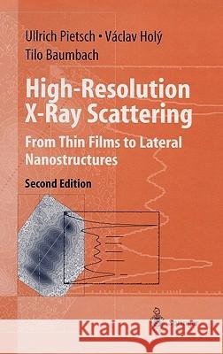 High-Resolution X-Ray Scattering: From Thin Films to Lateral Nanostructures Pietsch, Ullrich 9780387400921 SPRINGER-VERLAG NEW YORK INC.