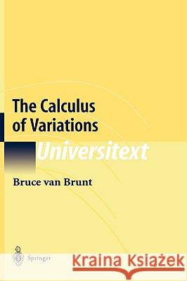 The Calculus of Variations Bruve Van Brunt 9780387402475 SPRINGER-VERLAG NEW YORK INC.
