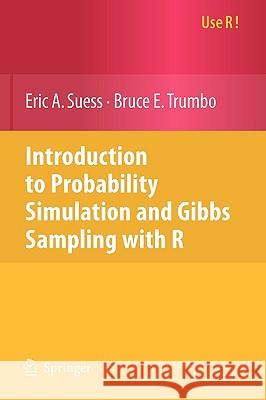Introduction to Probability Simulation and Gibbs Sampling with R Eric A. Suess Bruce E. Trumbo 9780387402734 Springer