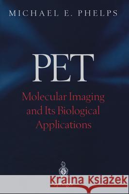 Pet: Molecular Imaging and Its Biological Applications Phelps, Michael E. 9780387403595