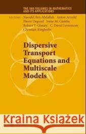 Dispersive Transport Equations and Multiscale Models Naoufel Ben-Abdallah Naoufel Ben Abdallah Anton Arnold 9780387404967 Springer